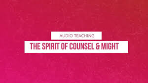 THE SPIRIT OF COUNSEL AND MIGHT