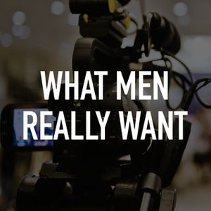 WHAT MEN REALLY WANT