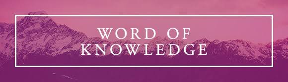 UNDERSTANDING SPIRITUAL GIFT OF THE WORD OF KNOWLEDGE