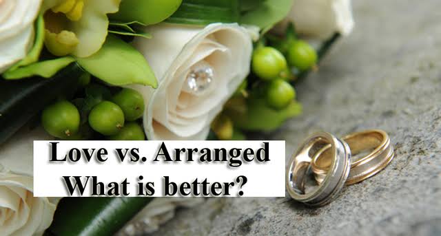 LOVE MARRIAGE OR ARRANGED MARRIAGE: WHICH IS BETTER?